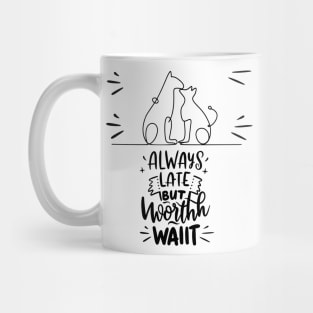 always late but worth the wait. Cat and dog love Mug